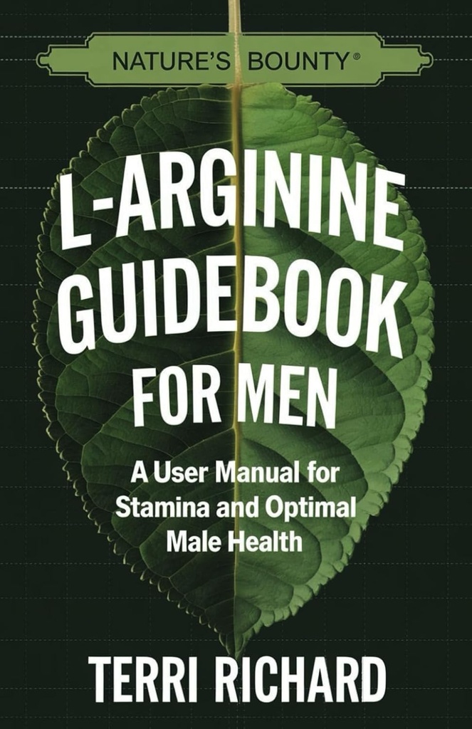 Nature's Bounty L-Arginine Guidebook for Men: A User Manual for Stamina and Optimal Mies Health
