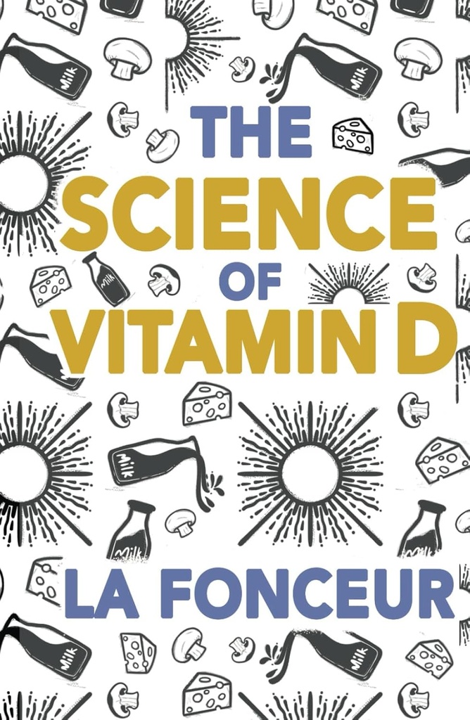 La ciencia de la vitamina D: Todo lo que necesitas saber acerca de la vitamina D (Comer así qué! Extract Series)