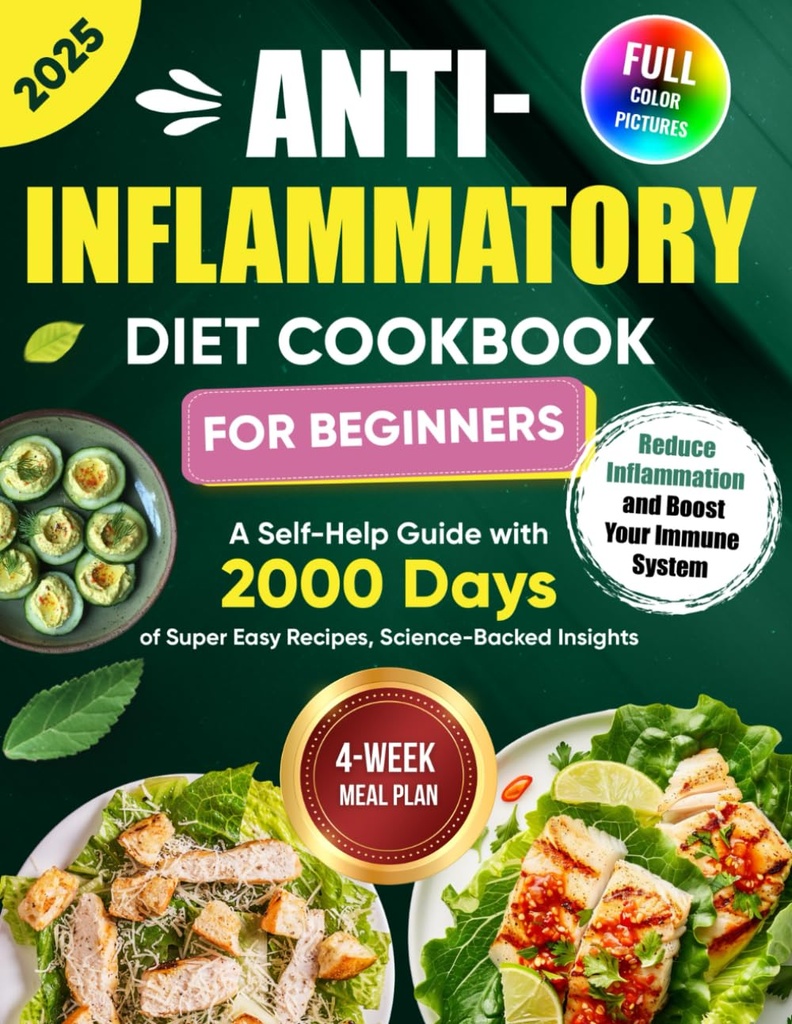 Anti- Inflamative Diet Książka kucharska dla początkujących: A self-Help Guide z 2000 Dni Super Easy Recipes, Science- Backed Insights, i 4-tygodniowy posiłek Plan... Zapalenie i Boost Twój system immunologiczny