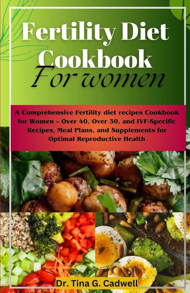 Fertilidade Diet Cookbook para as mulheres: Uma dieta de fertilidade abrangente receitas Cookbook para as mulheres – mais de 40, mais de 30, e IVF-Recipes específicos, planos de refeições e suplementos para a saúde reprodutiva ideal