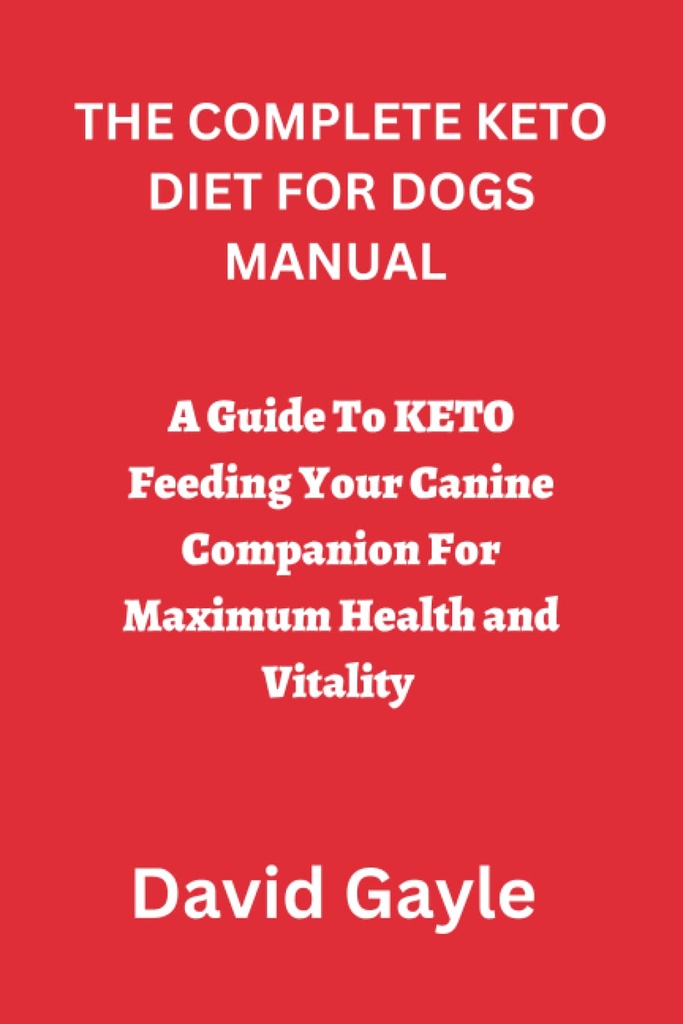 完整 KETO 为DOGS manual 设计: KETO 给您的狗配餐指南 最大健康和生命力