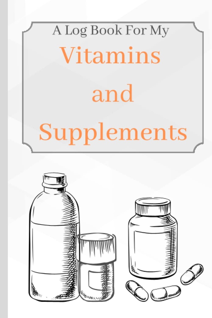 Vitaminler ve Vitaminler: A Log Book For My Vitamins And Supplements To Keep Track Of Age, Belirtiler, Dosage, And Use