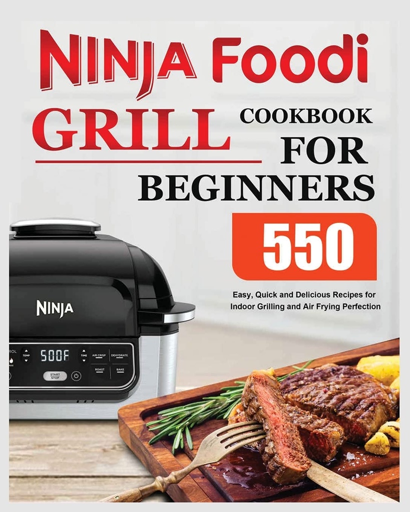 Ninja Foodi Grill Cookbook pro začátečníky: snadné, rychlé a chutné recepty pro vnitřní grilování a fritování vzduchu dokonalost