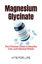 Magnesium Glycinate: The Ultimate Guide to Benefits, Uses, and Optimal Health