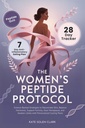 The Women’s Peptide Protocol: Science-Backed Strategies to Rejuvenate Skin, Balance Hormones, Support Fertility, Ease Menopause, and Awaken Libido ... Cycling Plans (The Vital Woman Protocols)