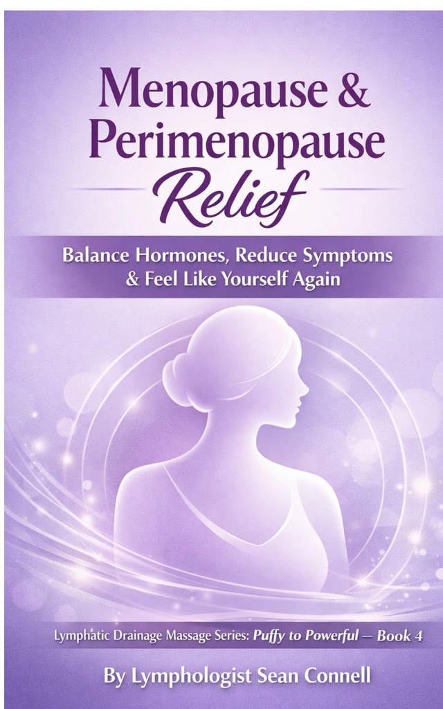 Menopause & Perimenopause Relief: Balance Hormones, Reduce Symptoms, and Feel Like Yourself Again (Lymphatic Drainage Massage Series: Puffy to Powerful)