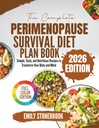 THE COMPLETE PERIMENOPAUSE SURVIVAL DIET PLAN BOOK: Simple, Tasty, and Nutritious Recipes to Transform Your Body and Mind