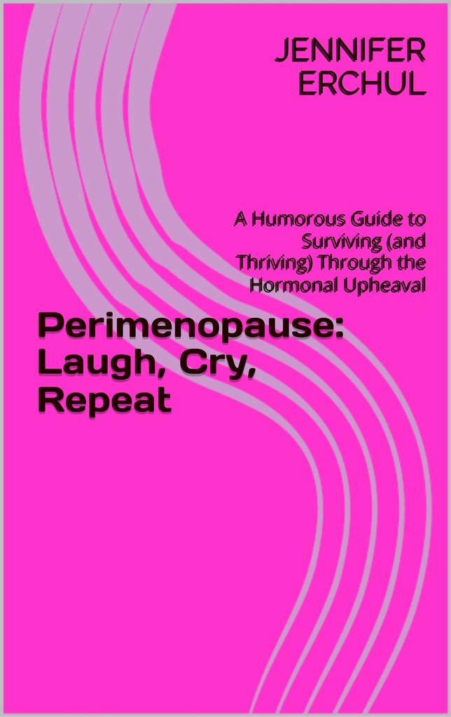 Perimenopause: Laugh, Cry, Repeat: A Humorous Guide to Surviving (and Thriving) Through the Hormonal Upheaval ("The Menopause Chronicles: Laughing Through Life's Hormonal Changes")