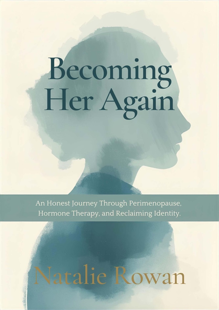 Becoming Her Again: An Honest Journey Through Perimenopause, Hormone Therapy, Anxiety, and Reclaiming Identity
