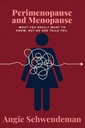Perimenopause and Menopause: What you really want to know, but no one tells you.