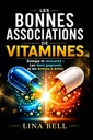 LES BONNES ASSOCIATIONS DE VITAMINES: Énergie et immunité : Les duos gagnants et les erreurs à éviter (French Edition)