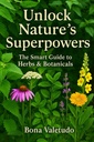 Unlock Nature's Superpowers: The Smart Guide to Herbs & Botanicals