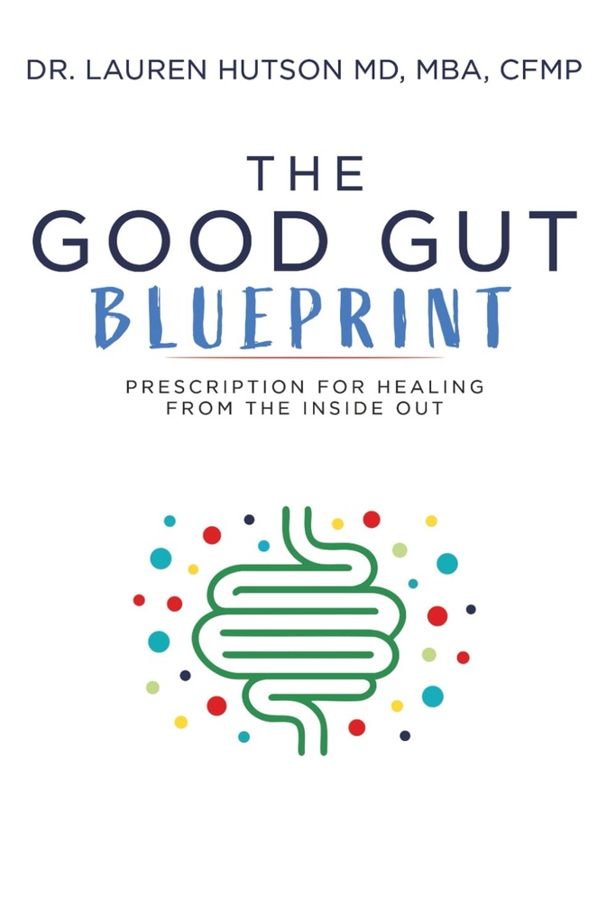 The Good Gut Blueprint: Prescription for Healing from the Inside Out
