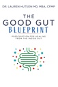 The Good Gut Blueprint: Prescription for Healing from the Inside Out
