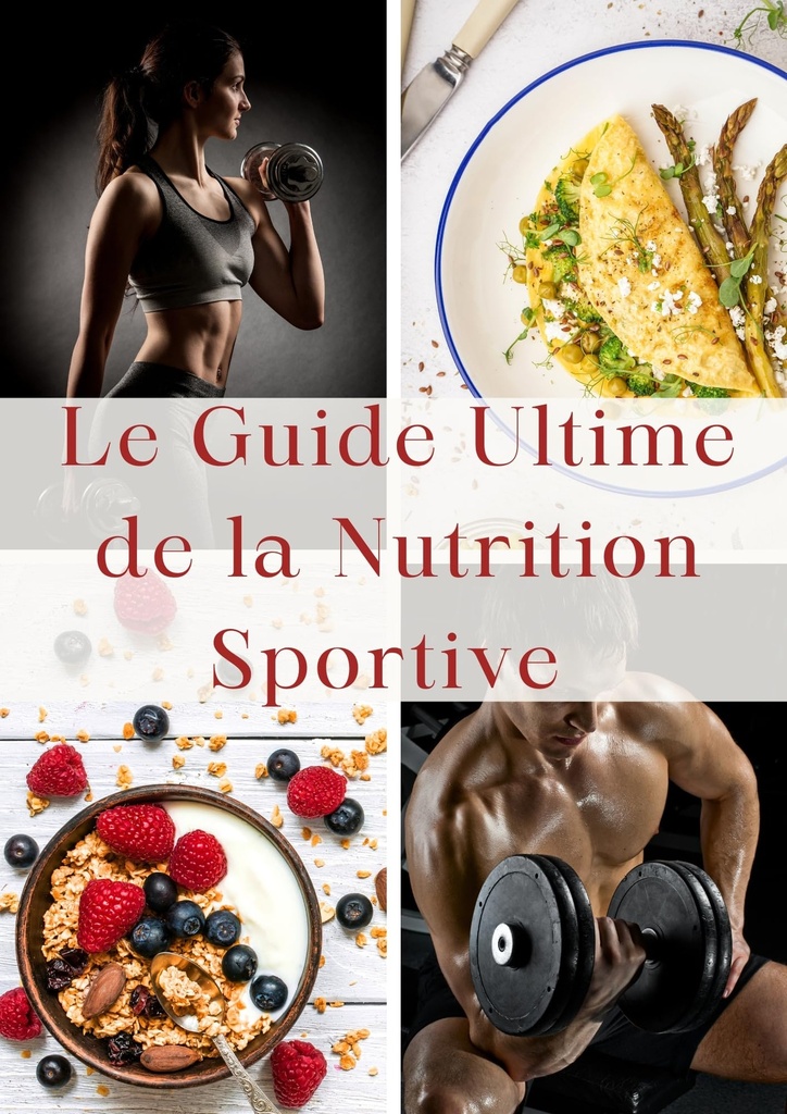 Le guide ultime de la nutrition sportive (French Edition)