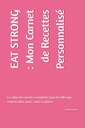 EAT STRONG : Mon Carnet de Recettes Personnalisé: Le cahier de cuisine à compléter pour les filles qui veulent allier sport, santé et plaisir (French Edition)
