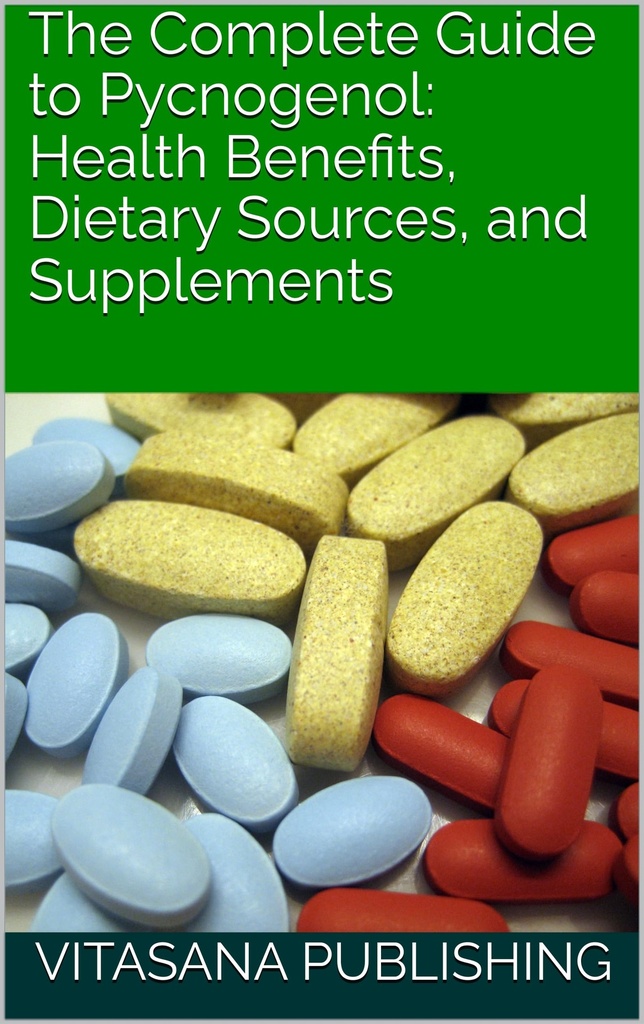 The Complete Guide to Pycnogenol: Health Benefits, Dietary Sources, and Supplements (The Supplement Collection)