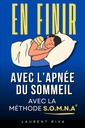 En Finir avec l'Apnée du Sommeil: La méthode SOMNA® pour mieux respirer et éliminer l’apnée du sommeil | Livre Trouble du Sommeil pour Sommeil ... du Sommeil et Ronflements (French Edition)