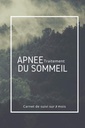 Traitement Apnée du Sommeil | Carnet de Suivi sur 3 mois: Diagnostiqué(e) pour un Syndrome d’Apnées du Sommeil et doté(e) d’un appareil de ... suivi de votre traitement. (French Edition)