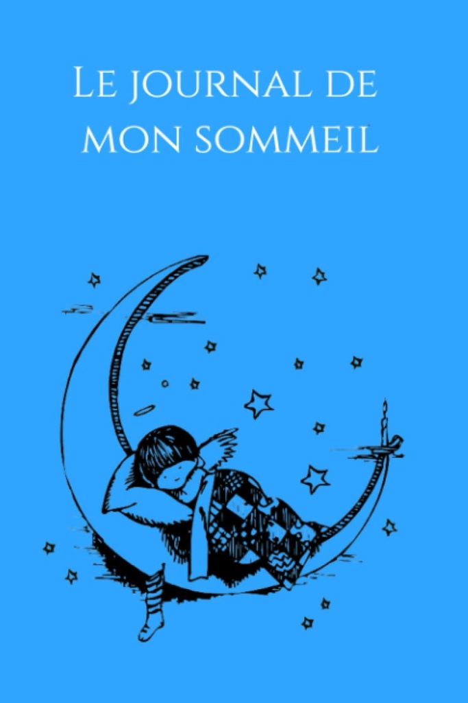 Le journal de mon sommeil: journal du binge eating, Journal de suivi de mon sommeil, vos insomnie, trouble du sommeil, sieste. (French Edition)