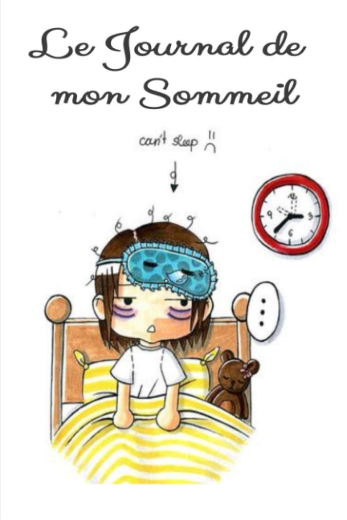 Le journal de mon sommeil: journal du binge eating , Journal de suivi de mon sommeil, vos insomnie, trouble du sommeil, sieste. (French Edition)