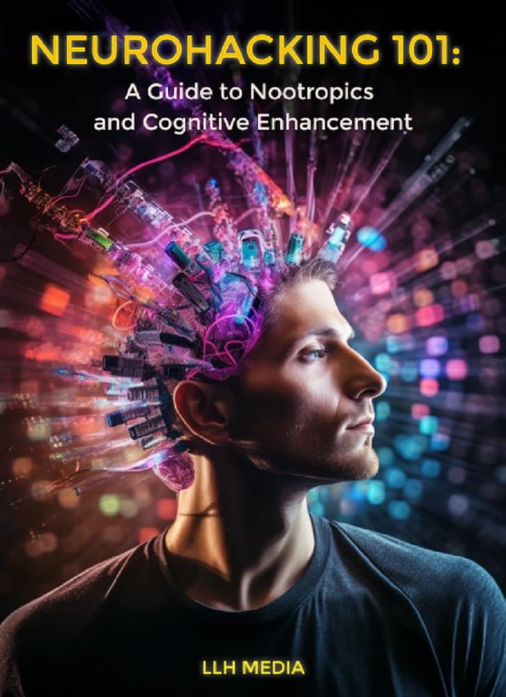 A Guide to Nootropics and Cognitive Enhancement: Neurohacking 101 (Supplements and Longevity)