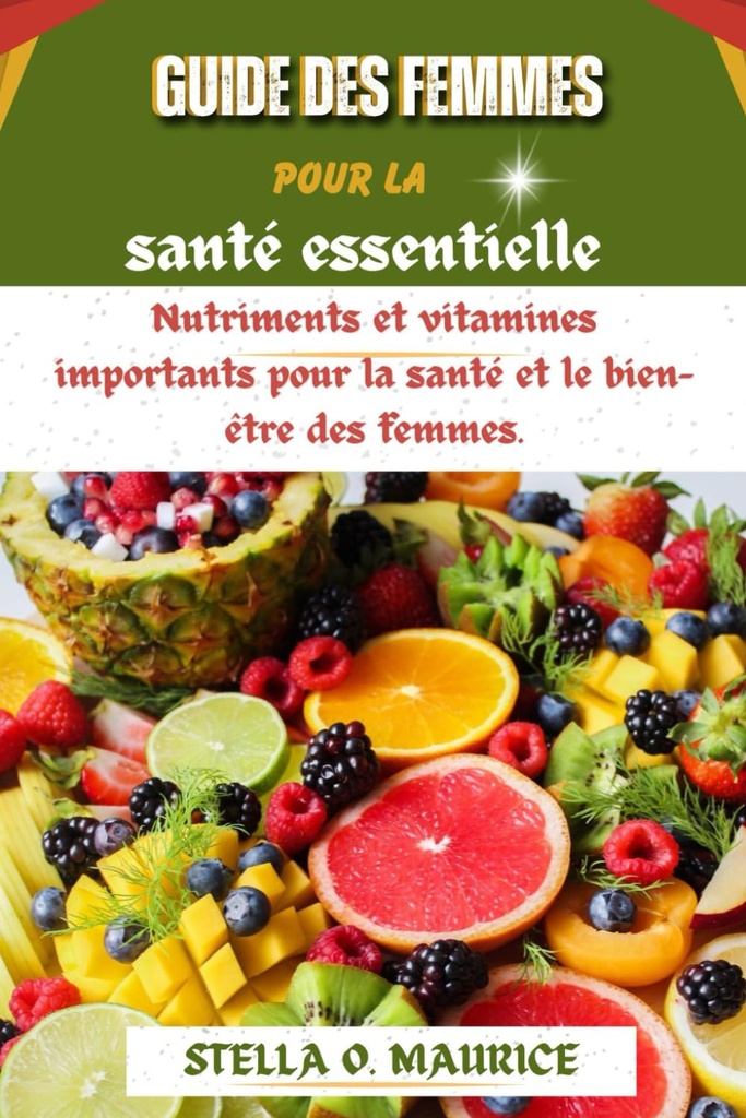 Guide des femmes pour la santé essentielle: Nutriments et vitamines importants pour la santé et le bien-être des femmes. (French Edition)
