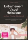 Entraînement Visuel Holistique: Améliorez Votre Vue Naturellement (Santé oculaire) (French Edition)