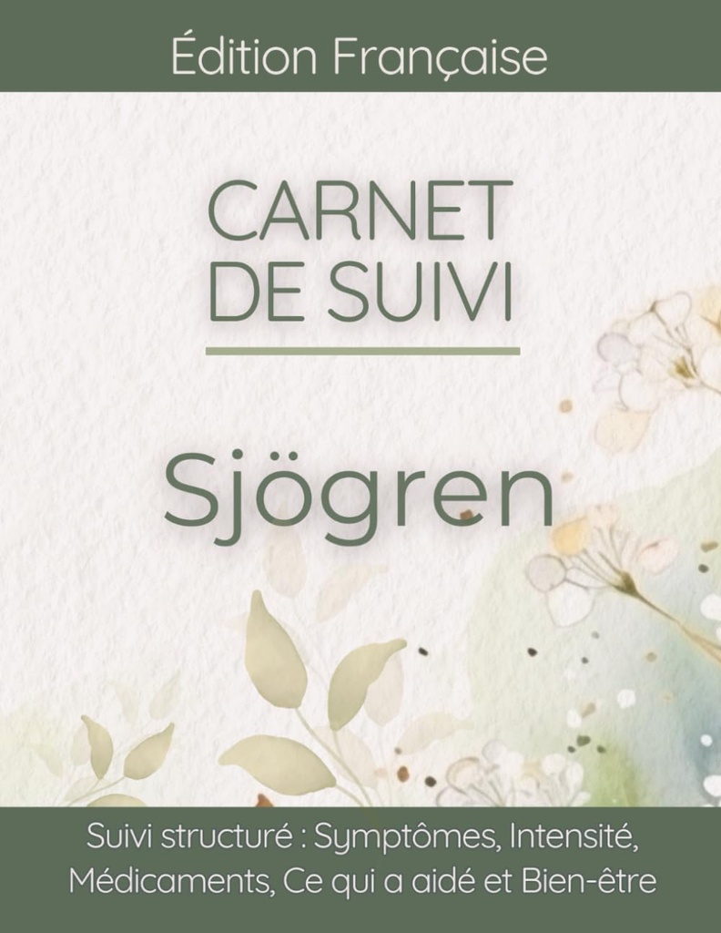 Carnet de Suivi Sjögren Gougerot: Symptômes, Sécheresse Buccale et Oculaire, Déclencheurs et Préparation Rendez-vous Médical