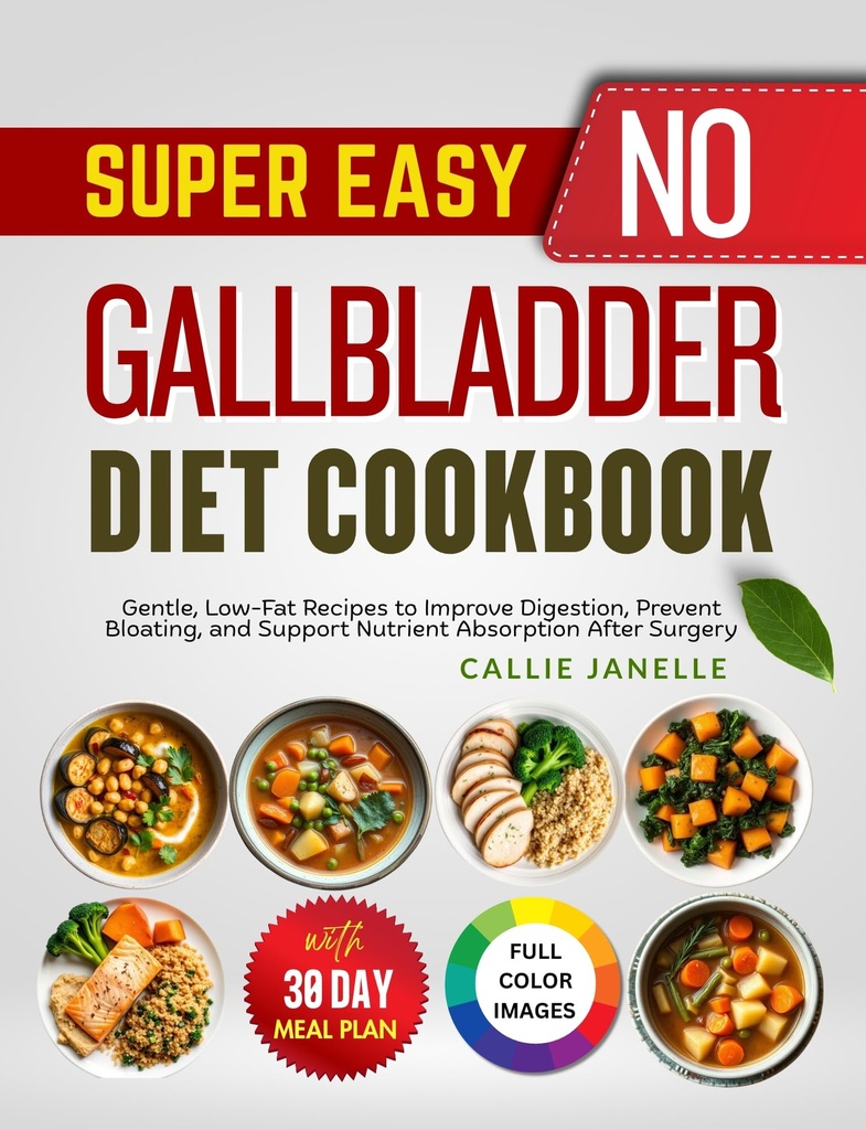 Super Easy No Gallbladder Diet Cookbook: Gentle, Low-Fat Recipes to Improve Digestion, Prevent Bloating and Support Nutrient Absorption After Surgery
