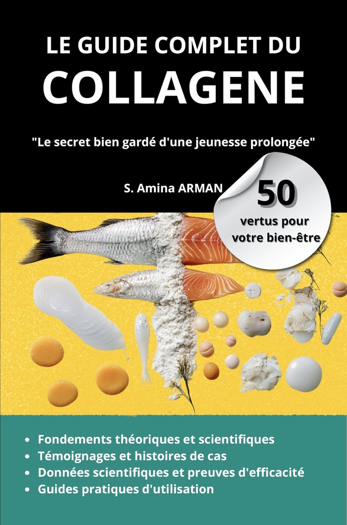 LE GUIDE COMPLET DU COLLAGENE - 50 VERTUS POUR VOTRE BIEN-ETRE: Le secret bien gardé d'une jeunesse prolongée (French Edition)