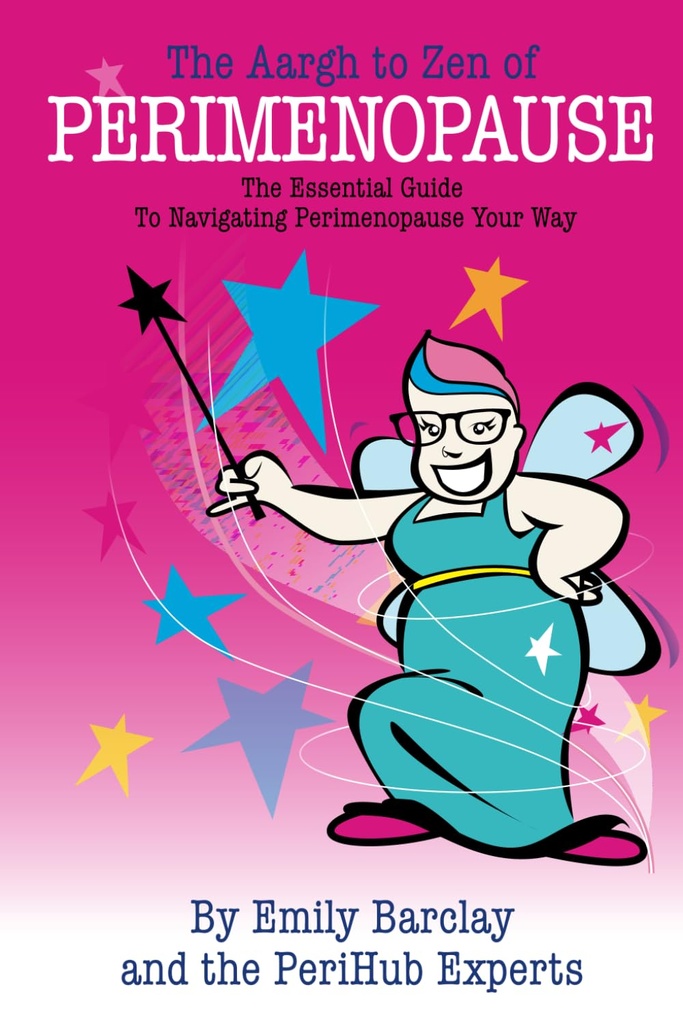 The Aargh to Zen of Perimenopause: The Essential Guide to Navigating Perimenopause Your Way