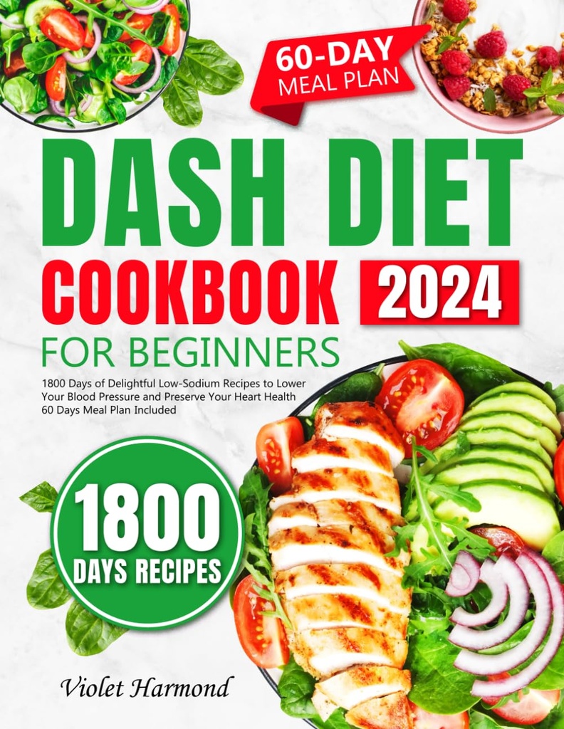 DASH Diet Cookbook for Beginners: 1800 Days of Goodful Low-Sodium Recipes to Lower your blood Pressure and Preserve your Heart Health. خطة الوجبة التي تشمل 60 يوماً (كل جيد، عيش أفضل)