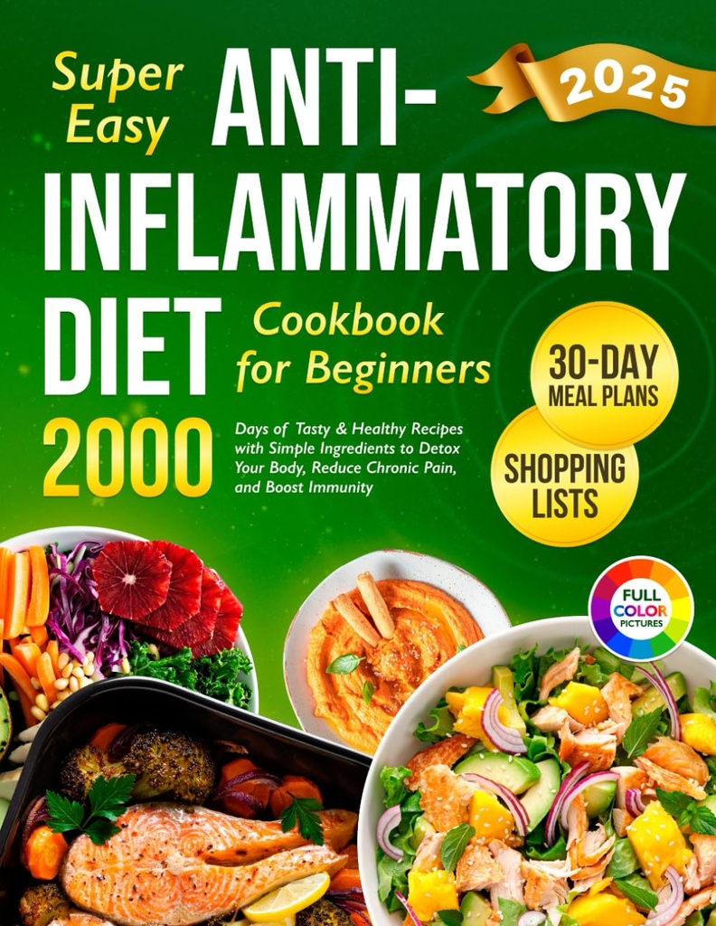Super Easy Anti-Inflamatory Diet Cookbook за начинаещи: 2000 дни на вкус и здравословни рецепти с прости съставки и 30-дневна храна план за Detox ... (Пълна диета 2024 с картини)