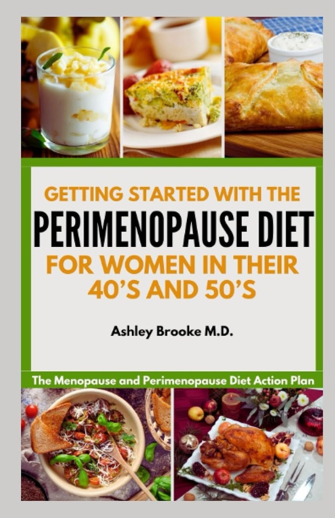 PERIMENOPAUSE DIET와 함께 시작하십시오 : Menopause와 Perimenopause는 40의 50의 여성을위한 다이어트 계획입니다.