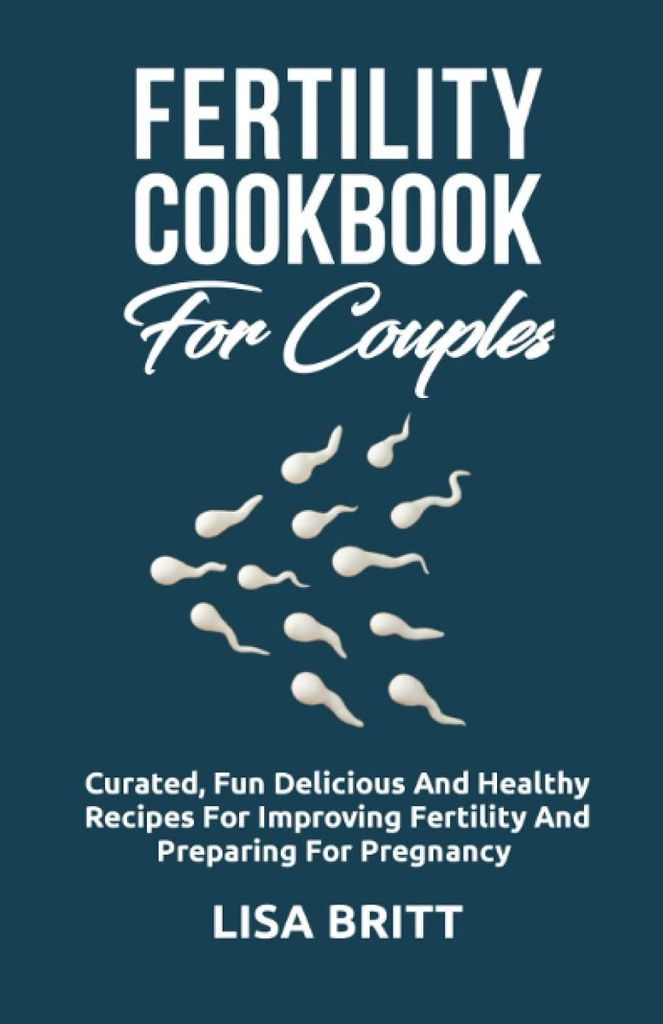 FERTILITY COOKBOOK FOR COUPLES: Curated fun, delicious, and healthy Recipes for improving fertility and preparing for pregnancy