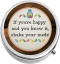 If You 're Happy and You Know It Shake Your Meds Medicine Pill Box