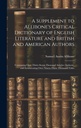 A Допълнение към Critical Dictionary of English Literature and British and American Authors: Съдържа над тридесет и седем хиляди статии ... Изброяване над деветдесет и три хиляди заглавия