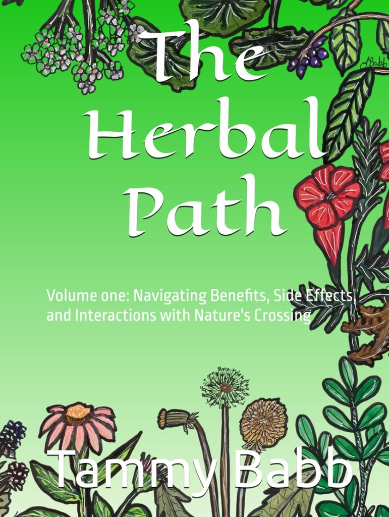 The Herbal Path: Volume One: Navigating benefit, Side Effects, and Interactions with Nature's Crossing