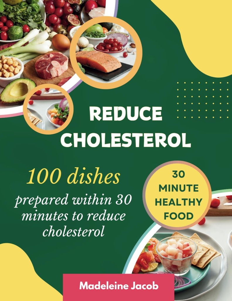 100 plats préparés dans les 30 minutes pour réduire le cholestérol : livre de cuisine à faible teneur en cholestérol de 30 minutes