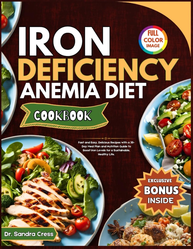 IRON DEFIciENCE ANEMIA DIET COOKBOOK: Бързо и лесно, вкусни рецепти с 30-дневен план за хранене и ръководство за хранене, за да се повиши нивото на желязо за устойчив, здравословен живот