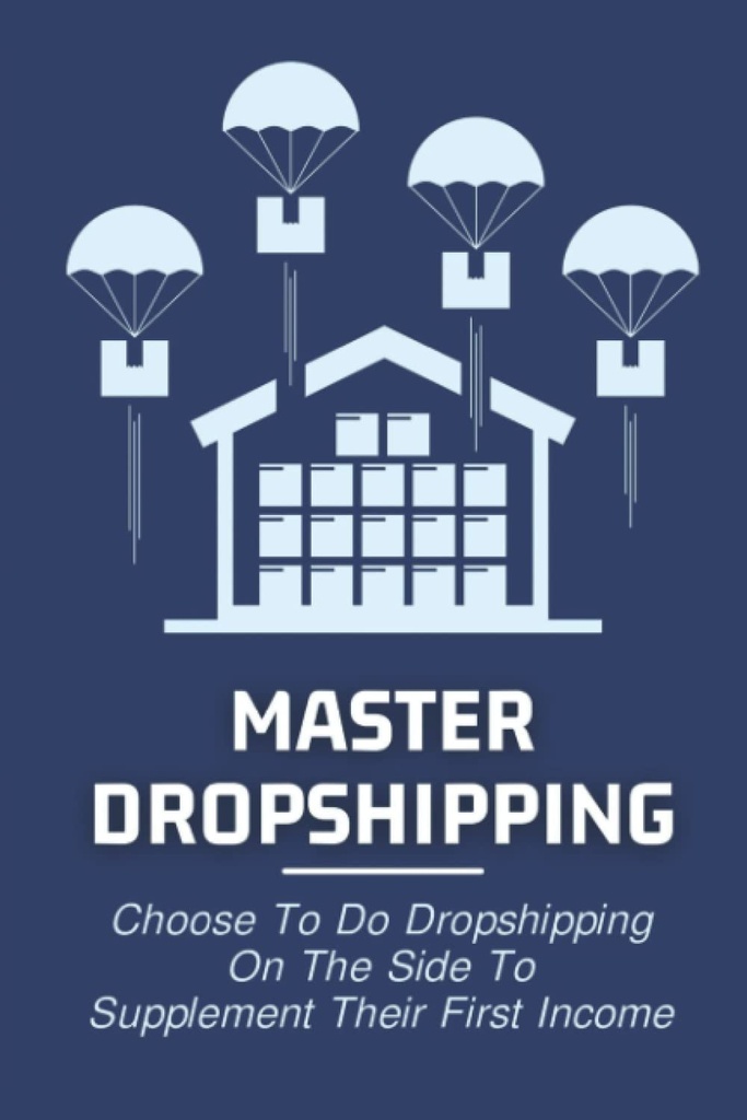 Master Dropshipping: Choose To Do Dropshipping On The Side To Supplement Their First Income