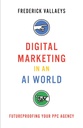 Digital Marketing in an AI World: Futureproofing Your PPC Agency