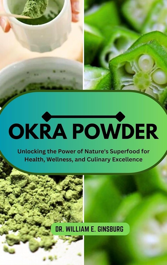 OKRA POWDER: Desbloqueando o Superalimento do Poder da Natureza para Saúde, Bem-Estar e Excelência Culinária