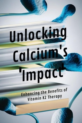 [BRSRA2YHOYAWG3QY] Unlocking Calcium's Impact: Enhancing the Benefits of Vitamin K2 Therapy