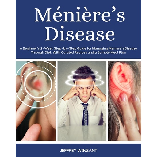 [BRSRAFIZOFYQGFA6] Ménière’s Disease: A Beginner's 2-Week Step-by-Step Guide for Managing Meniere's Disease Through Diet, With Curated Recipes and a Sample Meal Plan