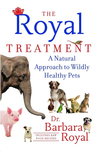 [P5QWCY37O57GG2I5] The Royal Treatment: A Natural Approach to Wildly Healthy Pets