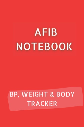 [BRSW2EAOAR7B6CA3] AFIB JOURNAL with 10pg Blood Pressure Log, 12pg Weight Tracker and 68pg Body Measurements Tracker. 6x9 in 120 pages in total: Palpitations Notebook to document your progress
