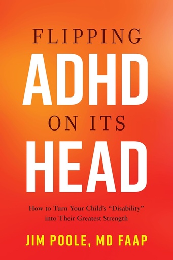 [P5RWMZD2O57WCYA6] Flipping ADHD on Its Head: How to Turn Your Child's Disability into Their Greatest Strength