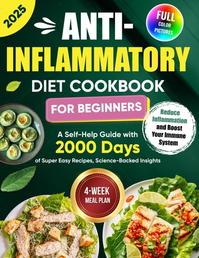 [BRSRAAQLOQJQ2C3O] Anti-Inflammatory Diet Cookbook for Beginners: A Self-Help Guide with 2000 Days of Super Easy Recipes, Science-Backed Insights, and a 4-Week Meal Plan ... Inflammation and Boost Your Immune System